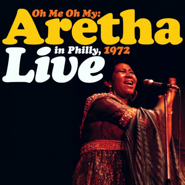 Aretha - Oh Me Oh My: Live In Philly, 1972 LP