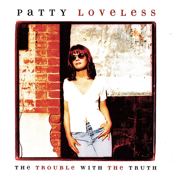 Patty Loveless – The Trouble With The Truth